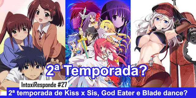 Vai Ter 2ª Temporada De Kiss X Sis God Eater E Blade Dance Intoxiresponde 27 Intoxianime