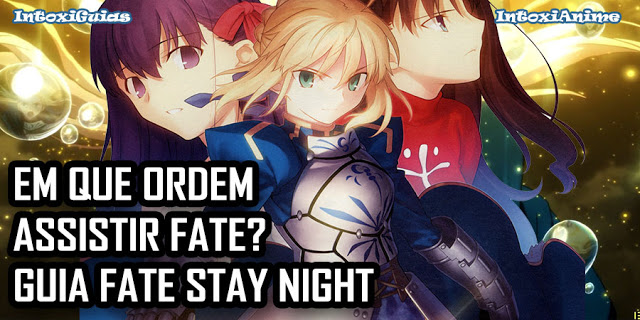 Qual a ordem para assistir os animes de Fate?