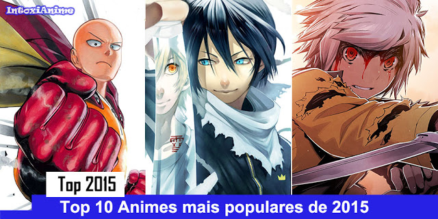 TOP 10 Animes mais populares do ano de 2015 - IntoxiAnime