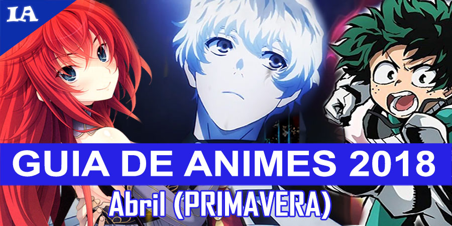 Primeiras Impressões - Temporada de Abril 2018 - IntoxiAnime