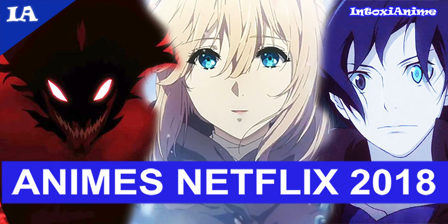 Guia de Novos Animes da Netflix em 2018 - IntoxiAnime