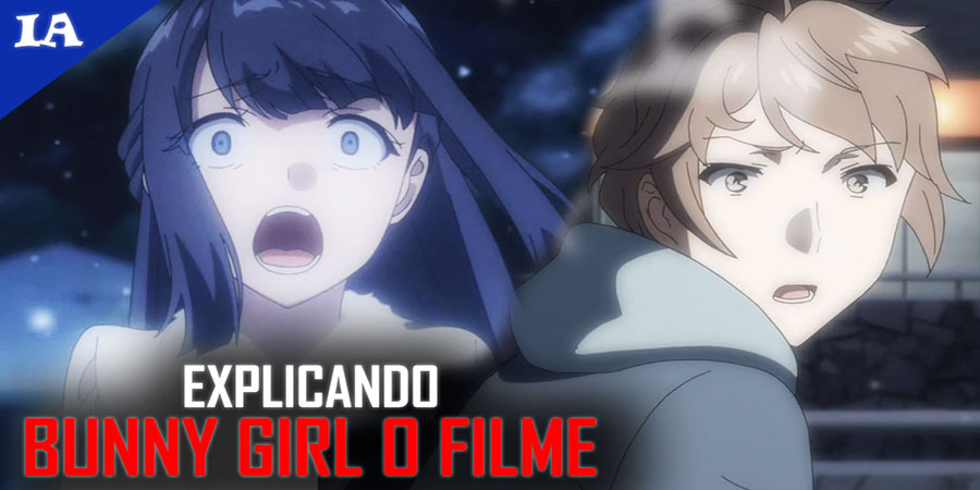 Bunny Girl O Filme - O protagonista que só dá orgulho voltou! - IntoxiAnime