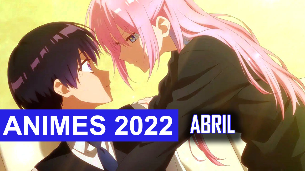 Guia de Novos Animes de Abril 2022 - IntoxiAnime